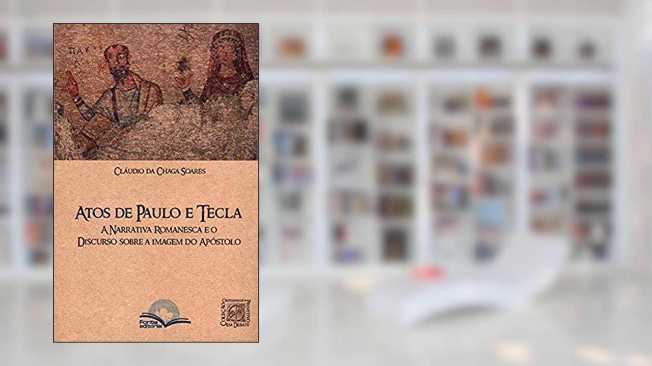 Atos de Paulo e Tecla, do autor Cláudio da Chaga Soares