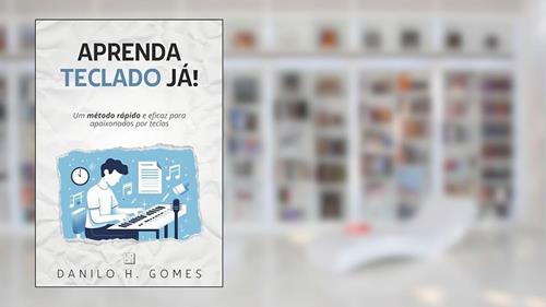 Capa de Aprenda Teclado Já!: Um método rápido e eficaz para apaixonados por teclas, do autor Danilo H. Gomes