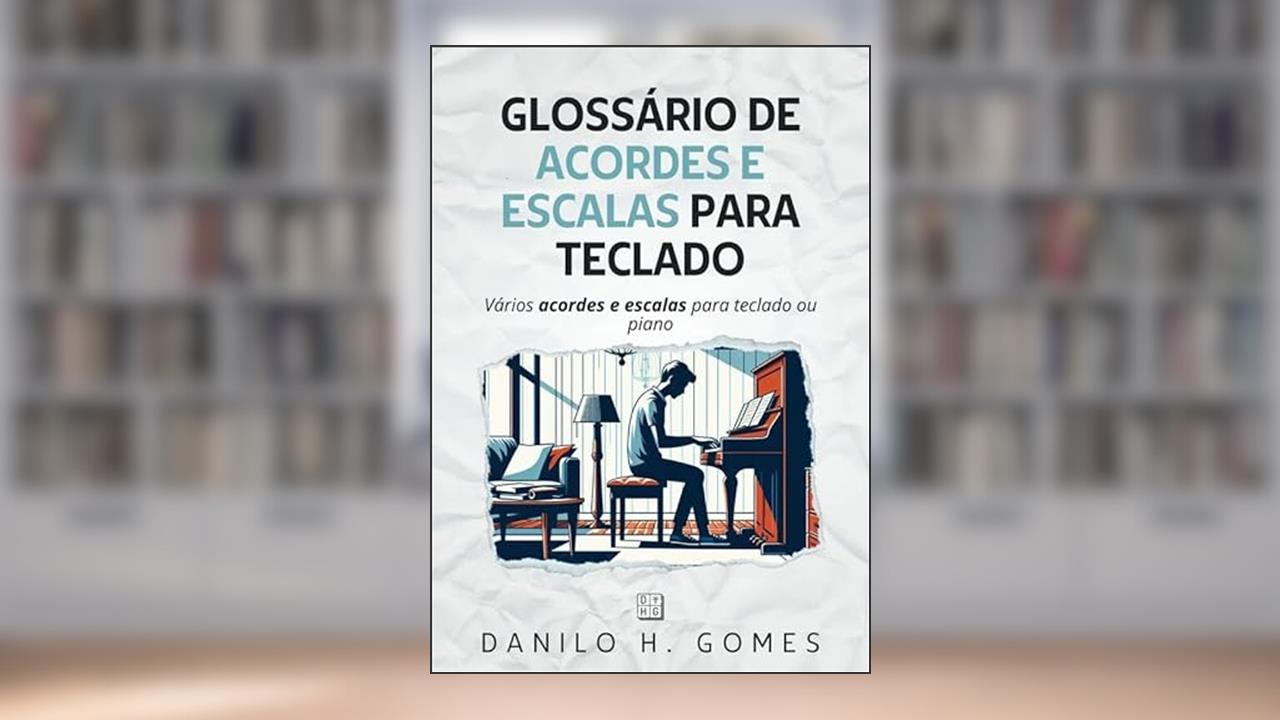 Glossário de Acordes e Escalas Para Teclado: Vários acordes e escalas para teclado ou piano, do autor Danilo H. Gomes