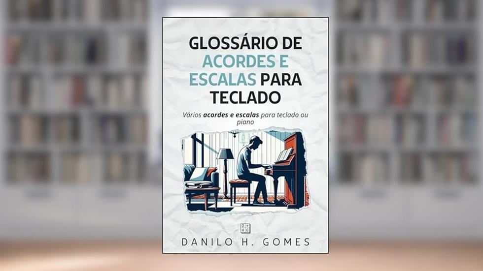 Glossário de Acordes e Escalas Para Teclado: Vários acordes e escalas para teclado ou piano, do autor Danilo H. Gomes