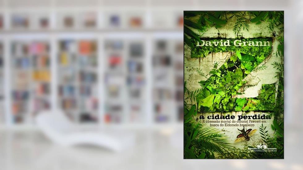 Z a cidade perdida, do autor David Grann