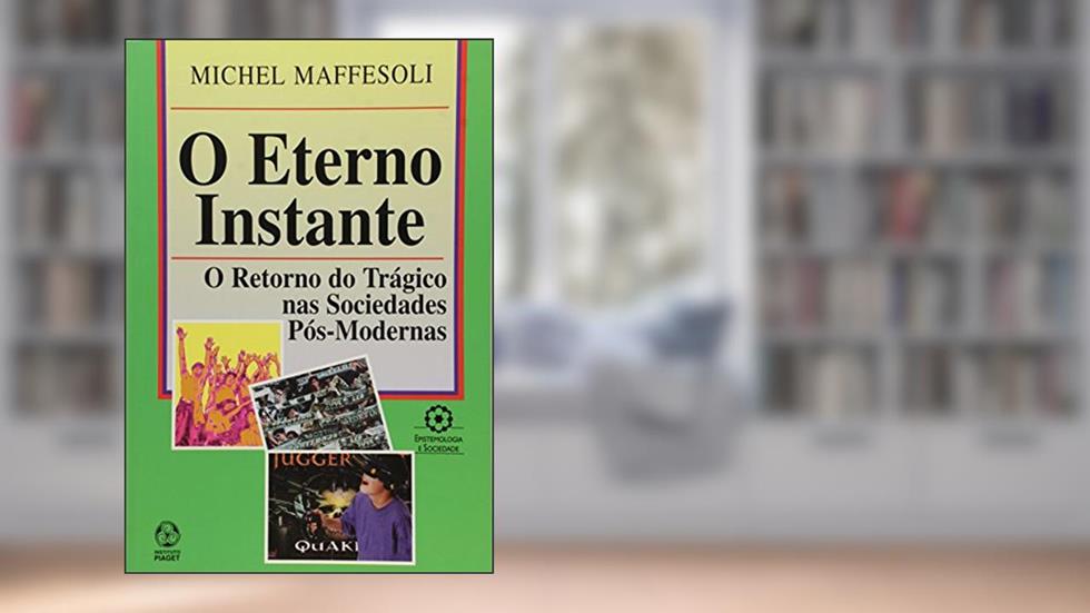 O Eterno Instante, do autor Michel Maffesoli