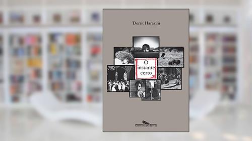 Capa de O instante certo, do autor Dorrit Harazim