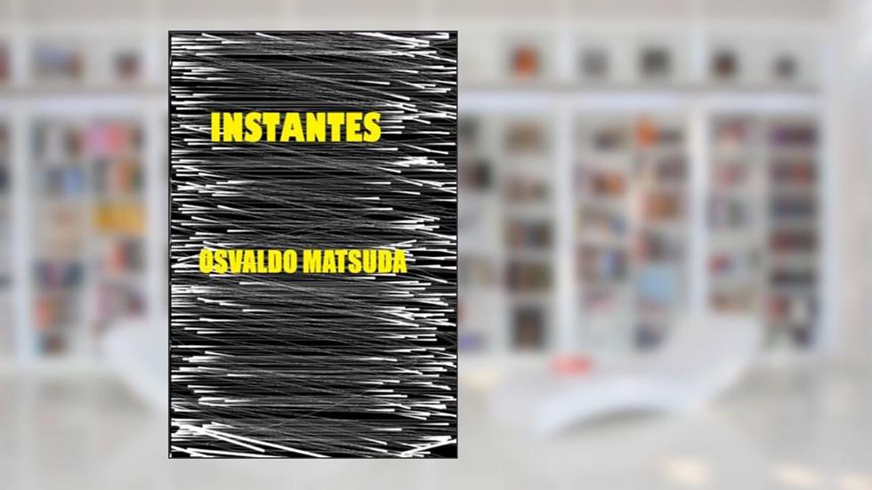 Instantes, do autor Osvaldo Matsuda