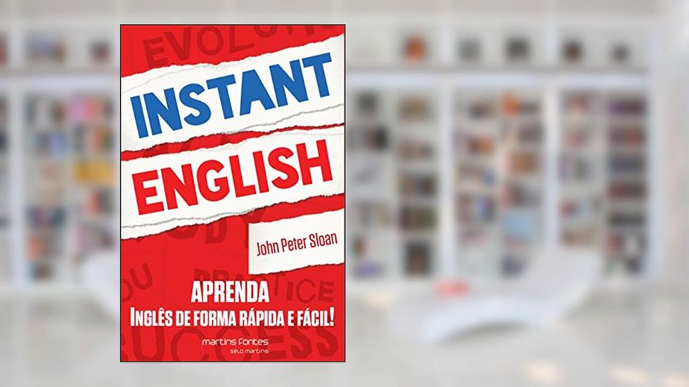 Instant English: Aprenda inglês de forma rápida e fácil!, do autor John Peter Sloan