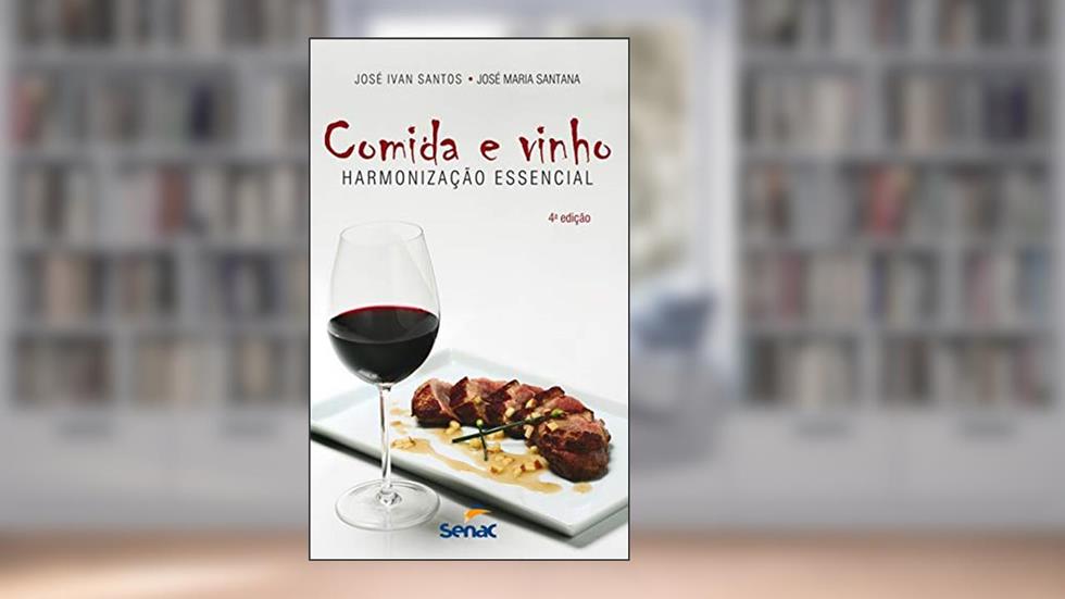 Comida e vinho: Harmonização essencial, do autor José Ivan Santos; José Maria Santana