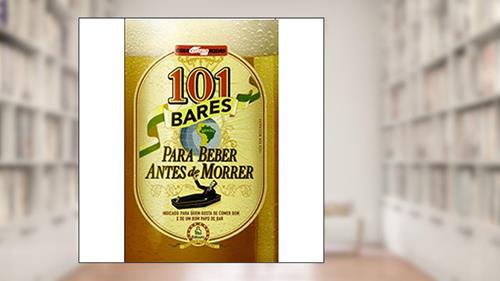 Capa de 101 Bares Para Beber Antes de Morrer, do autor A. Beveresco
