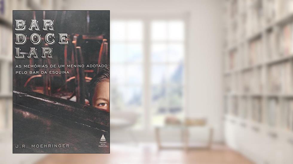 Bar Doce Lar, do autor J. R. Moeringer