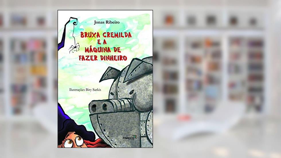 Bruxa Cremilda e a Máquina de Fazer Dinheiro (Volume 11), do autor Jonas Ribeiro