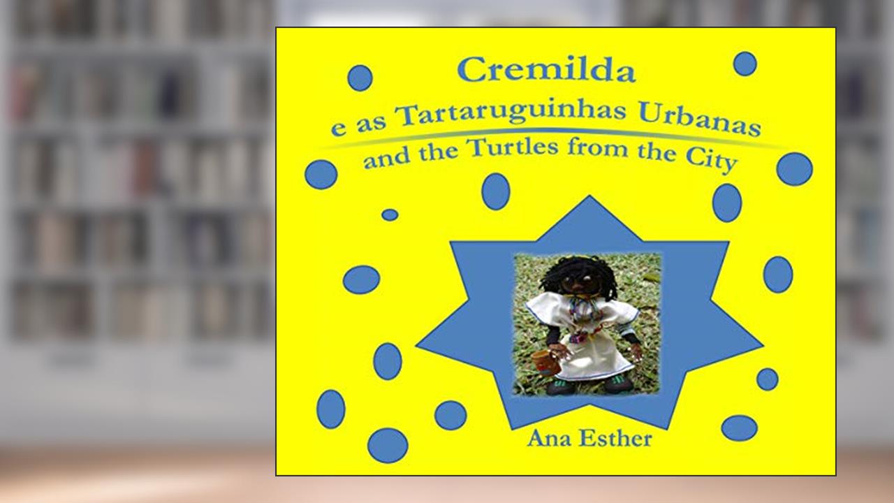 CREMILDA E AS TARTARUGUINHA URBANAS - CREMILDA AND THE TURTLES FROM THE CITY (BILÍNGUE), do autor ANA ESTHER BALBÃO PITHAN