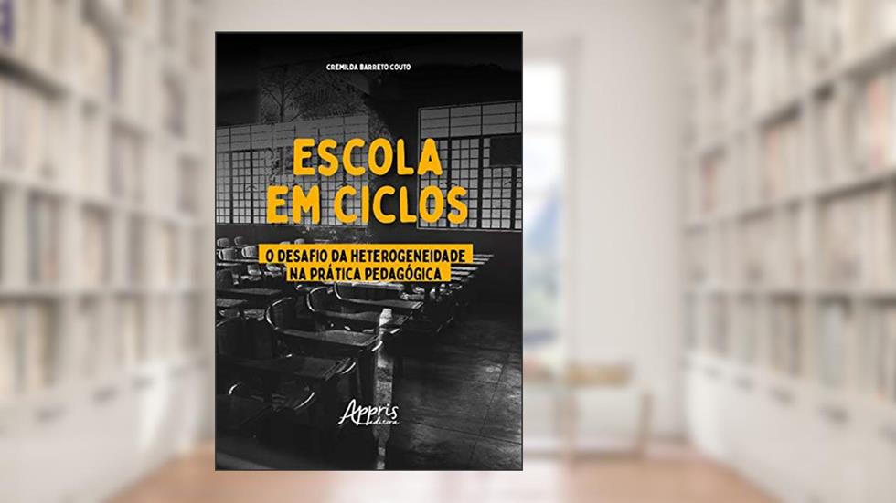 Escola em ciclos: o desafio da heterogeneidade na prática pedagógica, do autor Cremilda Barreto Couto
