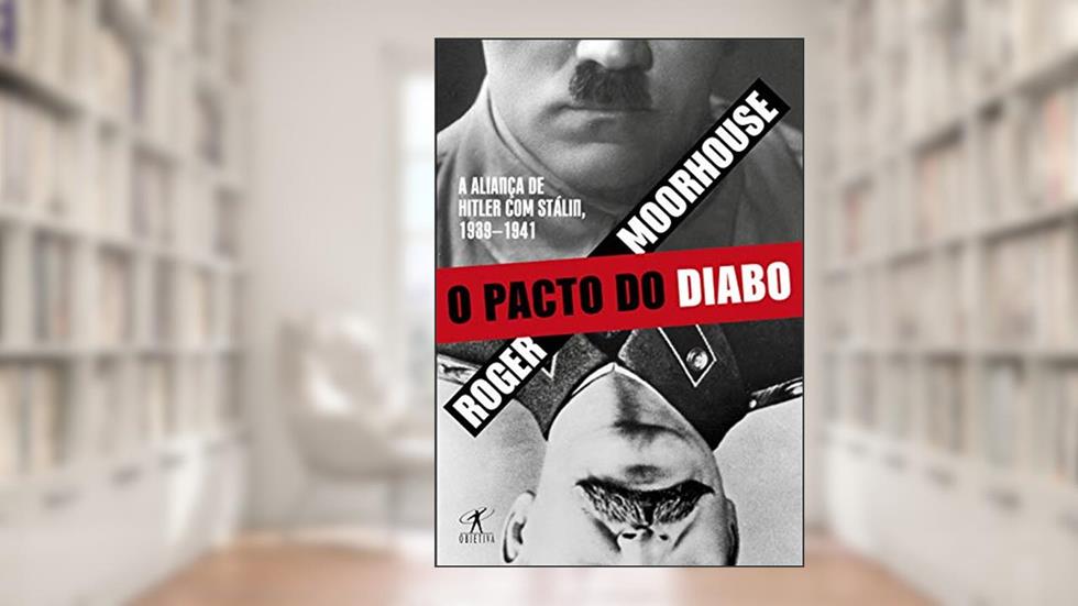 O pacto do diabo: A aliança de Hitler com Stálin, 1939-1941, do autor Roger Moorhouse