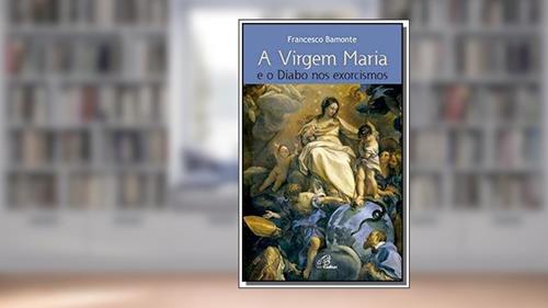Capa de VIRGEM MARIA E O DIABO NOS EXORCISMOS - 1ª, do autor BAMONTE- FRANCESCO