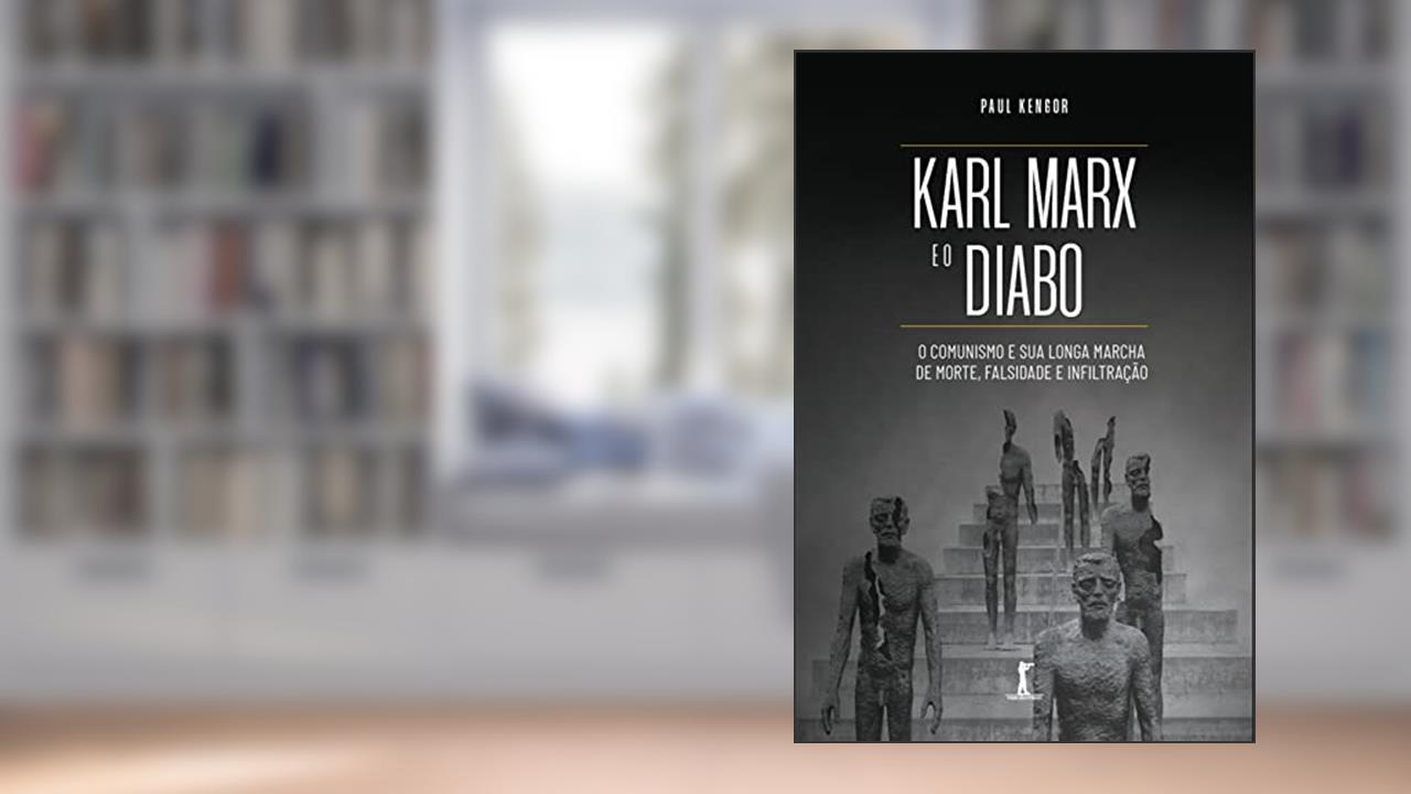 Karl Marx e o Diabo: o comunismo e sua longa marcha de morte, falsidade e infiltração, do autor Paul Kengor