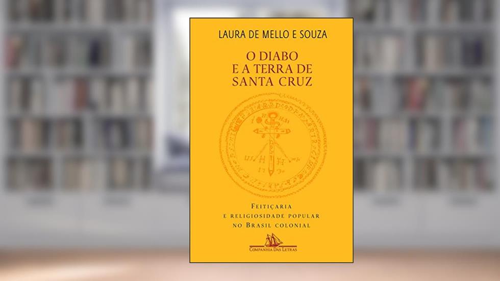 O diabo e a Terra de Santa Cruz: Feitiçaria e religiosidade popular no Brasil colonial, do autor Laura de Mello e Souza
