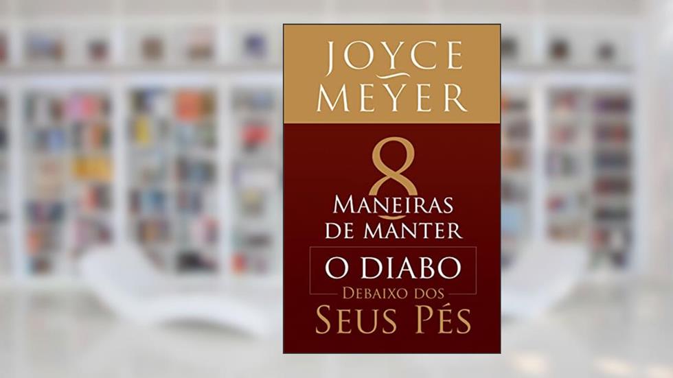 8 Maneiras de Manter o Diabo Debaixo dos Seus Pés, do autor Joyce Meyer