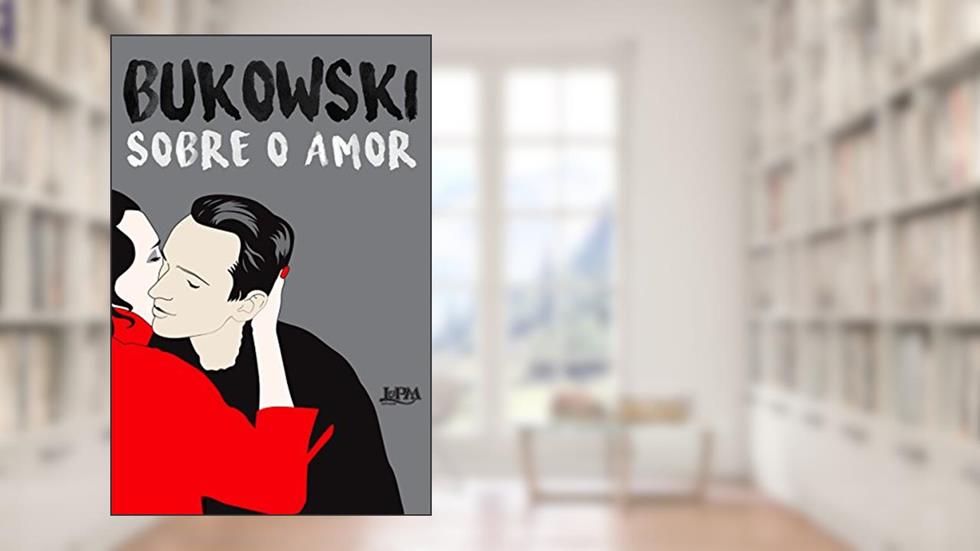 Sobre o Amor, do autor Charles Bukowski