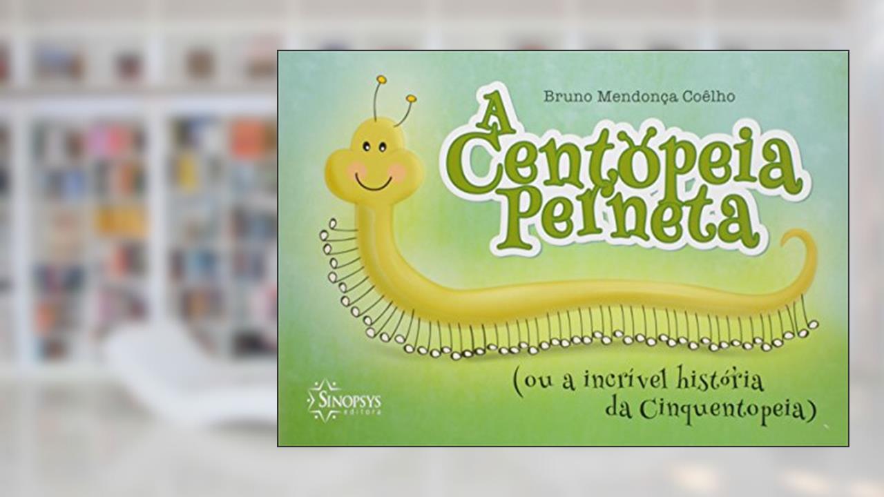 A Centopeia Perneta (ou a Incrível História da Cinquentopeia), do autor Bruno Mendonça Coêlho
