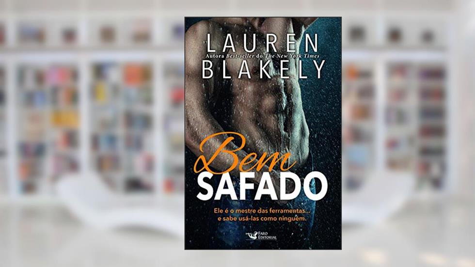 Bem Safado: Ele é o Mestre das Ferramentas e sabe Usá-las como Ninguém, do autor Lauren Blakely