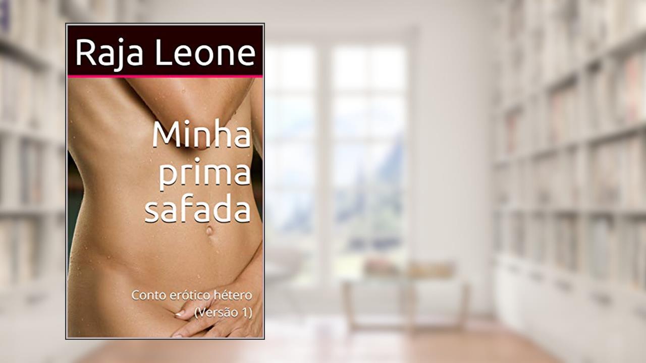 Minha prima safada: Conto erótico hétero (Versão 1), do autor Raja Leone