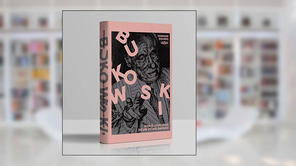 Bukowski: Vida e loucuras de um velho safado, do autor Howard Sounes