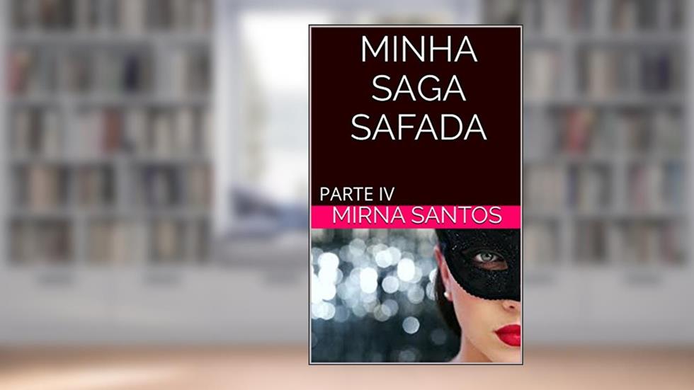 MINHA SAGA SAFADA: PARTE IV, do autor mirna santos