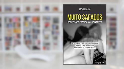 Capa de MUITO SAFADOS: confissões eróticas alucinantes, do autor Leon Medrado