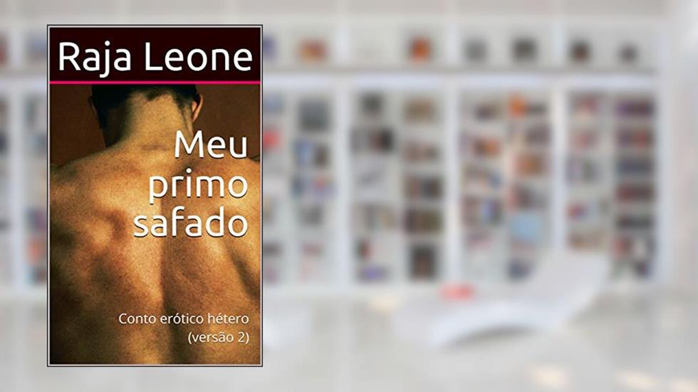 Meu primo safado: Conto erótico hétero (versão 2), do autor Raja Leone