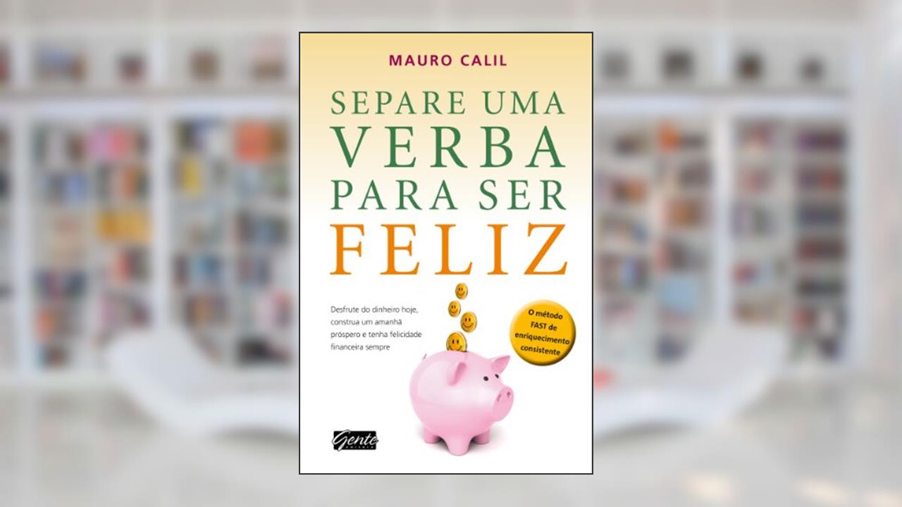 Separe uma verba para ser feliz, do autor Mauro Calil