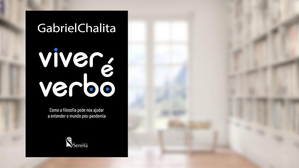 Viver é verbo: Como a filosofia pode nos ajudar a entender o mundo pós-pandemia, do autor Gabriel Chalita