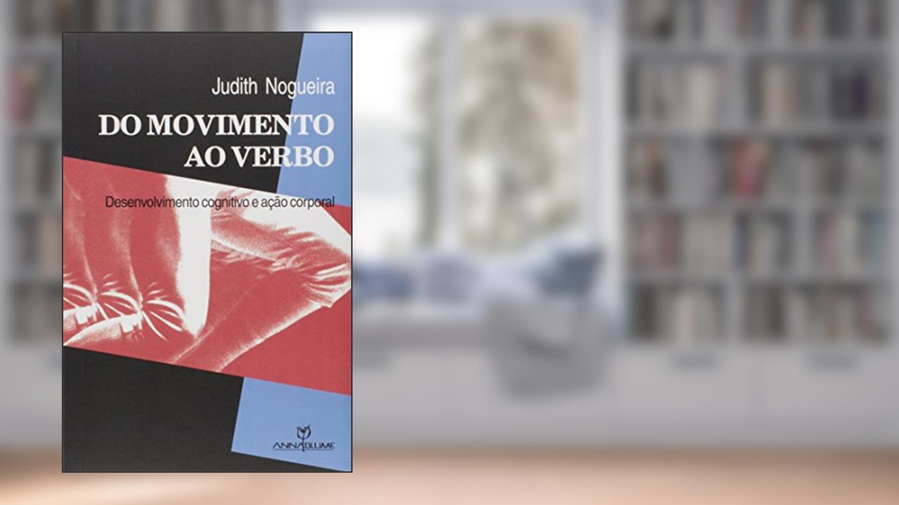Do Movimento ao Verbo. Desenvolvimento Cognitivo e Ação Corporal, do autor Judith Nogueira