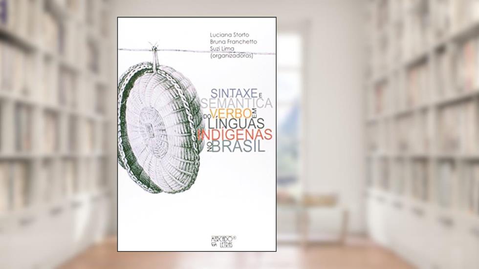 Sintaxe e Semântica do Verbo em Línguas Indígenas no Brasil, do autor Luciana Storto