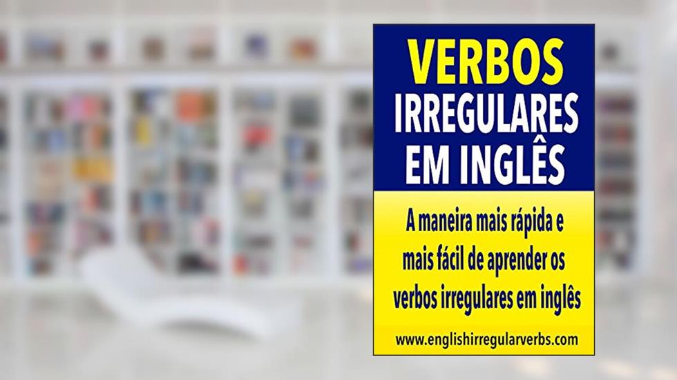 Verbos Irregulares em Inglês: A maneira mais rápida e mais fácil de aprender os verbos irregulares em Inglês, do autor Testabright