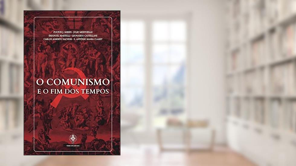 O Comunismo E O Fim Dos Tempos, do autor Vários Autores; Emanuel Martelli; Pe. Julio Meinvielle; Pe. Leonardo Castellani; Fulton J. Sheen