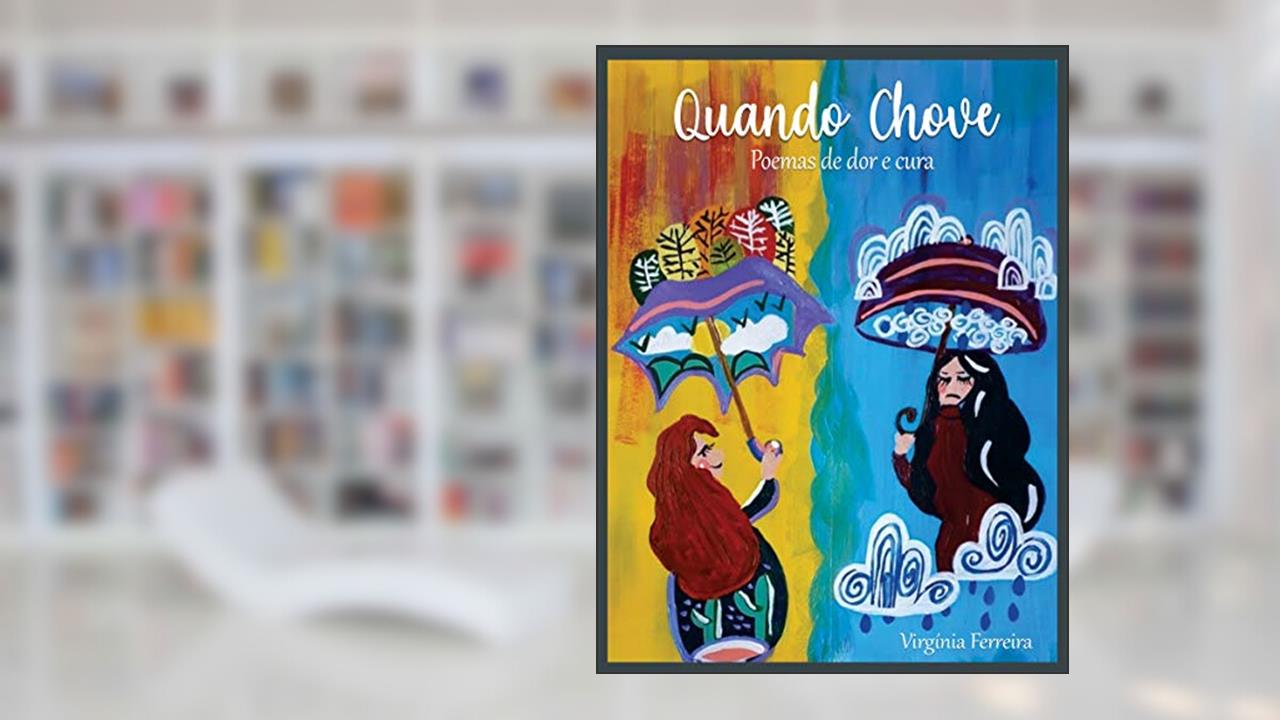 Quando Chove: Poemas de dor e cura, do autor Virgínia Ferreira