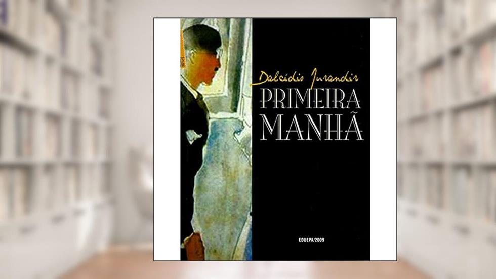 Primeira Manhã., do autor Jurandir, Dalcídio, 1909-1978