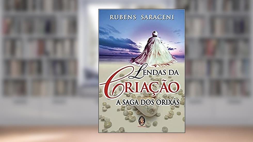 Lendas da Criação - A Saga dos Orixás, do autor Rubens Saraceni