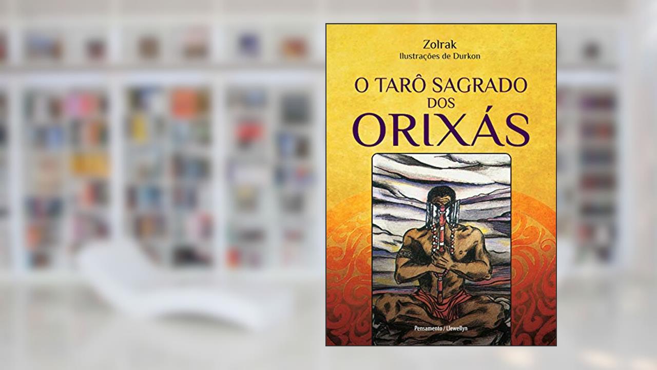 O Tarô Sagrado dos Orixás, do autor Zolrak