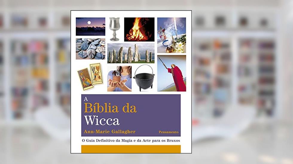 A Bíblia da Wicca: o Guia Definitivo da Magia e da Arte Para os Bruxos, do autor Ann-Marie Gallagher