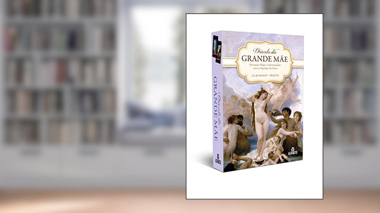 Oráculo da Grande Mãe: Divinação, Magia e Espiritualidade com os Arquétipos da Deusa, do autor Claudiney Prieto