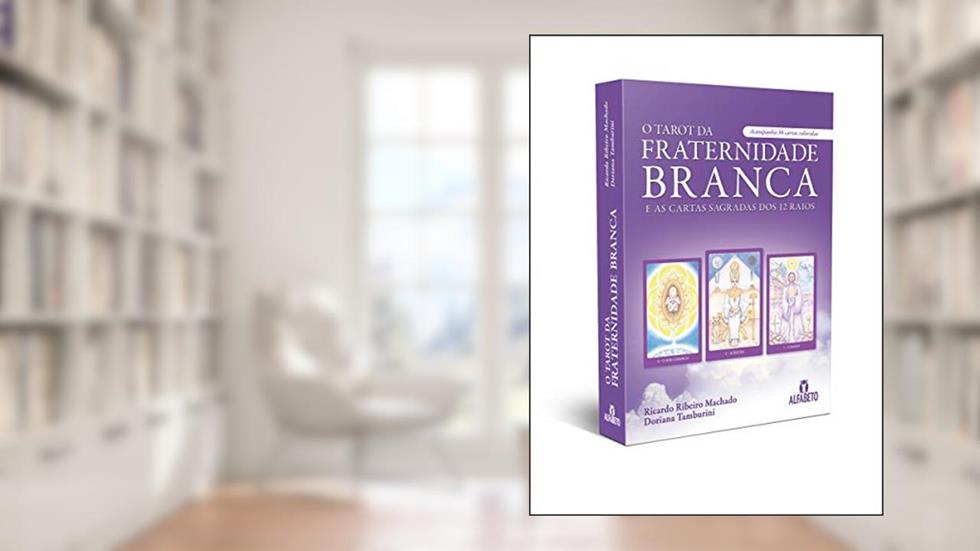 O Tarot da Fraternidade Branca: E as Cartas Sagradas dos 12 Raios, do autor Doriana Tamburini