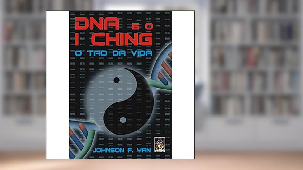 DNA e o I Ching: o tao da Vida, do autor Johnson F. Yan