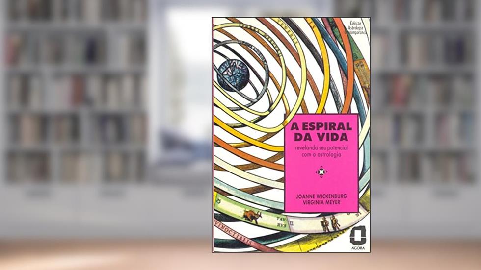 A espiral da vida: revelando seu potencial com a astrologia, do autor Virginia Meyer; Joanne Wickenburg