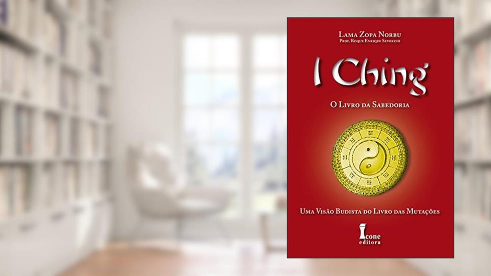 I Ching. O Livro da Sabedoria, do autor Lama Zopa Norbu; Roque Enrique Severino
