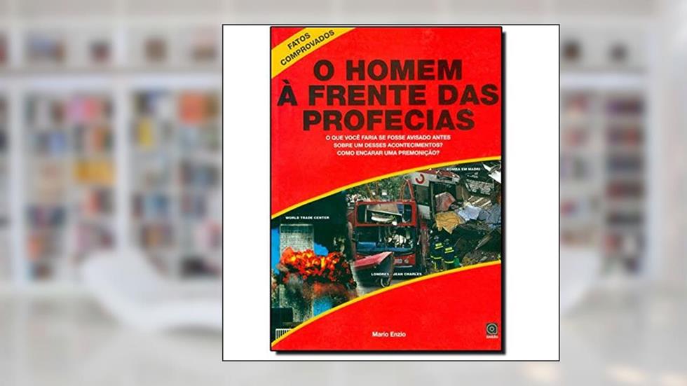 O Homem à Frente das Profecias. O que Você Faria Se Fosse Avisado Antes Sobre Um Desses Acontecimentos?, do autor Mário Enzio