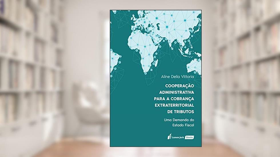 Cooperação Administrativa Para A Cobrança Extraterritorial De Tributos - 2020, do autor Aline Della Vittoria