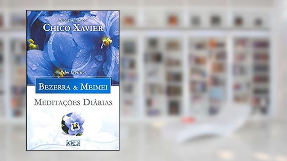 Meditações Diárias - Bezerra & Meimei, do autor Francisco Cândido; Bezerra & Meimei (Espíritos) Xavier