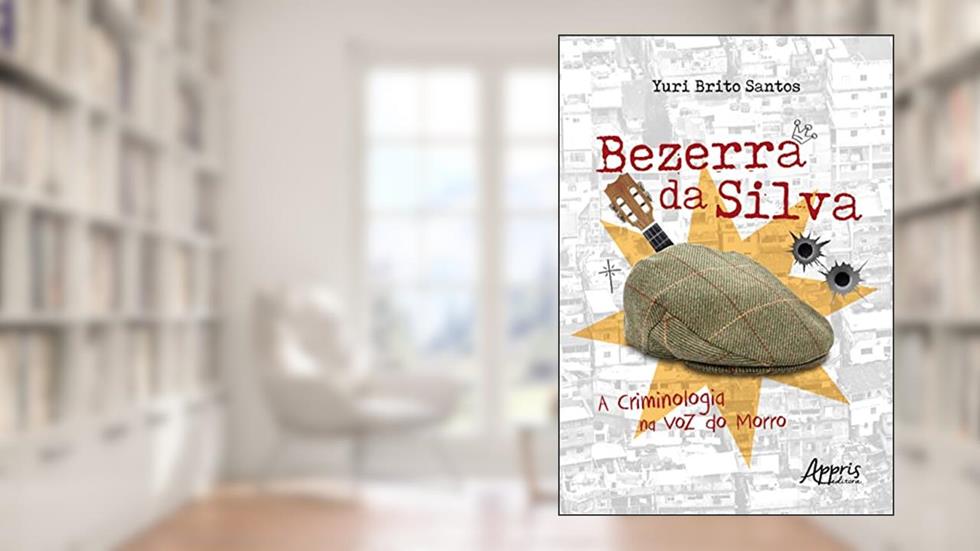 Bezerra da Silva: A Criminologia na Voz do Morro, do autor Yuri Brito Santos