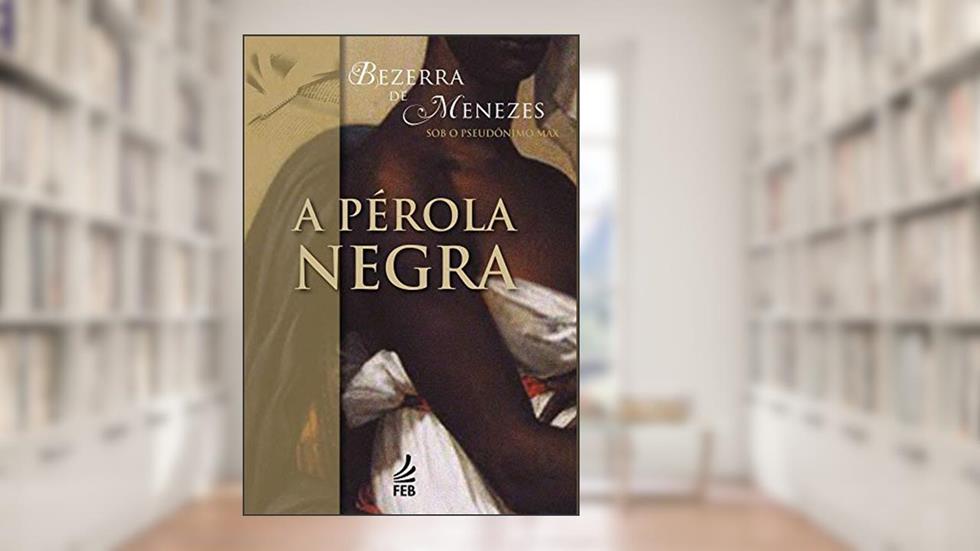 A pérola negra (Coleção Bezerra de Menezes), do autor Adolfo Bezerra de Menezes