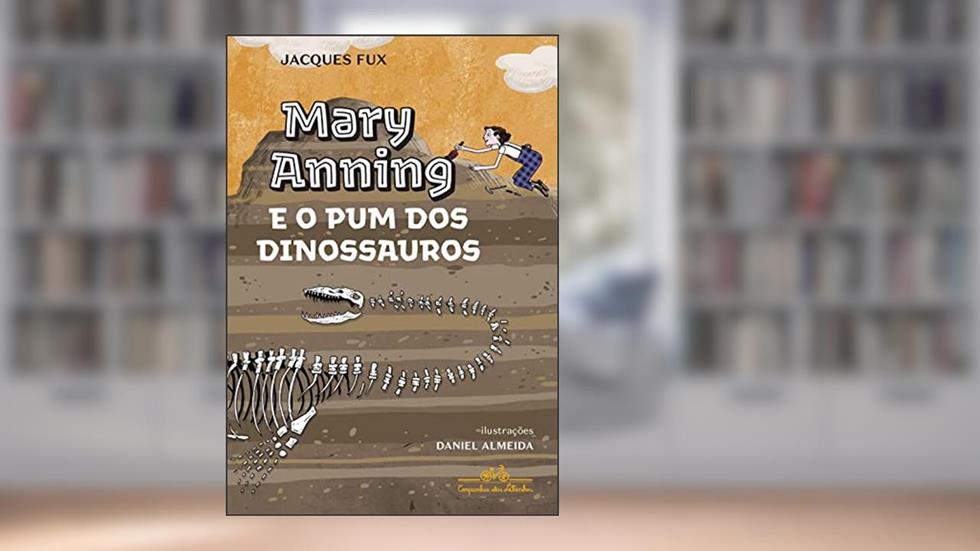 Mary Anning e o pum dos dinossauros, do autor Jacques Fux